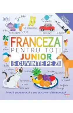 Franceza pentru toti. Junior. 5 cuvinte pe zi