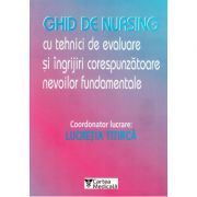 Ghid de nursing cu tehnici de evaluare si ingrijiri corespunzatoare nevoilor fundamentale