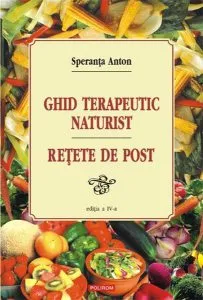 Ghid terapeutic naturist. Retete de post de Speranta Anton