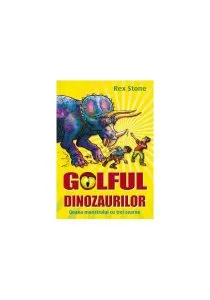 Golful dinozaurilor.Goana monstrului cu trei coarne de Rex Stone
