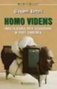 Homo Videns. Imbecilizarea prin televiziune si post-gandirea