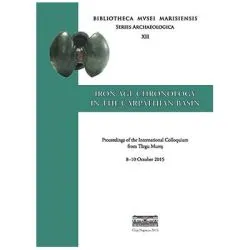 IRON AGE CHRONOLOGY IN THE CARPATHIAN BASIN. PROCEEDINGS OF THE INTERNATIONAL COLLOQUIUM FROM TARGU MURES8–10 OCTOBER 2015 de Sandor Berecki