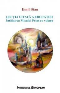 Lectia uitata a educatiei. Intalnirea Micului Print cu vulpea de Emil Stan