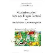 Mania si terapia ei dupa avva Evagrie Ponticul sau Vinul dracilor si painea ingerilor de Gabriel Bunge