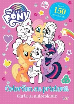 My Little Pony. Colorăm cu prietenii. Carte cu autocolante