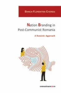 Nation branding in post-communist Romania. A semiotic approach de Bianca-Florentina Cheregi
