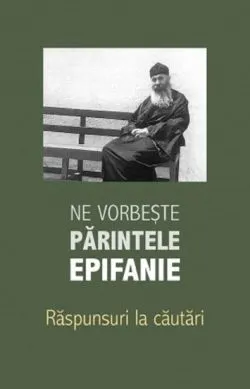 Ne vorbeste parintele Epifanie de Epifanie Theodoropoulos
