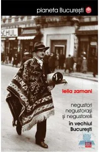 Negustori, negustorasi si negustoreli in vechiul Bucuresti de Lelia Zamani