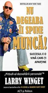 Nu degeaba ii spune munca! Succesul e o vina care-ti apartine de Larry Winget
