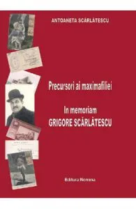 Precursori ai maximafiliei. In memoriam Grigore Scarlatescu de Antoaneta Scarlatescu