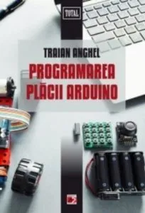 Programarea placii arduino - 2017 de Traian Anghel