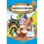Sa citim PUNGUTA CU DOI BANI cu litere de tipar de Ion Creanga