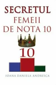 Secretul femeii de nota 10 de Ioana Daniela Andreica