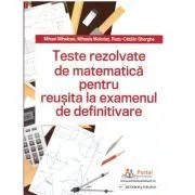 Teste REZOLVATE de matematica pentru reusita la examenul de definitivare de Mihael. Mihalcea