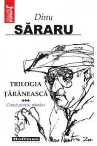 Trilogia taraneasca, Vol. 3, Crima pentru pamant - Dinu Sararu de Dinu Sararu