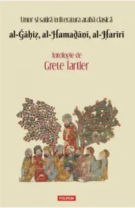 Umor si satira in literatura araba clasica. al-Ğāḥiẓ, al-Hamaḏānī, al-Ḥarīrī. Antologie de Grete Tartler