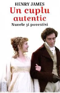 Un cuplu autentic. Nuvele si povestiri de Henry James