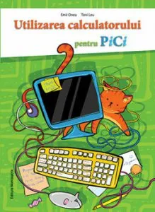 Utilizarea calculatorului, pentru pici de Emil Onea