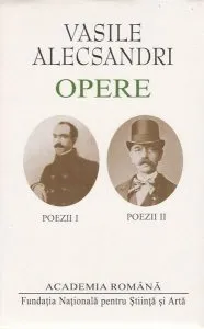 Vasile Alecsandri. Opere. Poezii (vol.I vol.II) de Academia Romana