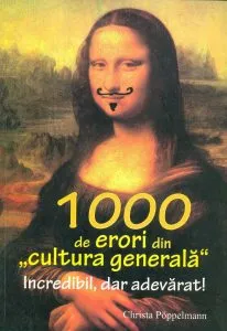 1000 de erori din cultura generala. Incredibil, dar adevarat! Editia 2012 de Christa Poppelmann