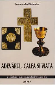 Adevarul, Calea si Viata de Ieromonahul Grigorios