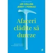 Afaceri cladite sa dureze. Obiceiurile de succes ale companiilor vizionare. Editia a II-a, revizuita de Jerry I.Porras