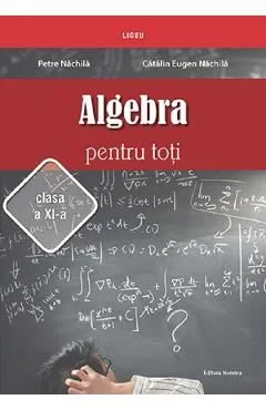 Algebra pentru toti - Clasa 11 de Catalin Eugen Nachila