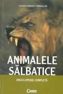 Animalele salbatice. Enciclopedie completa de Esther Verhoef-Verhallen