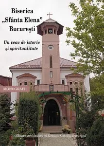 Biserica Sfanta Elena, Bucuresti. Un veac de istorie si spiritualitate de Danut Dobos