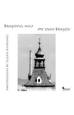 Brasovul meu. My own Brasov de Eugen Andronic