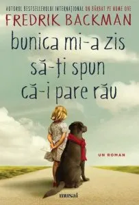 Bunica mi-a zis sa-ti spun ca-i pare rau de Fredrik Backman