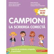 Campioni la scrierea corecta. Exercitii de vocabular, ortografie si punctuatie. Clasele 3-4