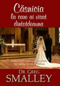 Casnicia la care ai visat dintotdeauna de Greg Smalley