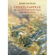 Cetati, castele si alte fortificatii din Romania. Volumul 2. Secolul al 16-lea