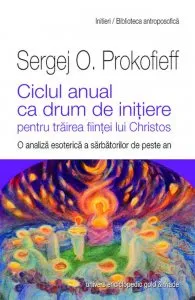 Ciclul anual ca drum de initiere pentru trairea fiintei lui Christos de Sergej O. Prokofieff