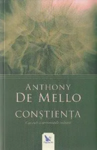 Constienta. Capcanele si oportunitatile realitatii de Anthony De Mello