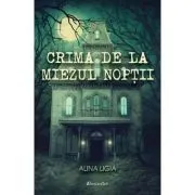 Crima de la Miezul Noptii de Alina Ligia