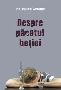 Despre păcatul beţiei de prof. dr. Dmitri Avdeev