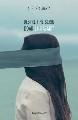 Despre tine scriu doar la răsărit de Augusta Maria