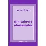 Din tainele aforismelor de Voicu Lascus