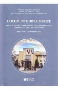 Documente diplomatice: din activitatea Ministerului Afacerilor Externe in mandatul lui Adrian Nastase: iulie 1990 de octombrie 1992