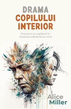 Drama copilului interior. Prizonieri ai copilariei in cautarea adevaratului sine