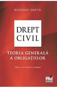 Drept civil. Teoria generala a obligatiilor Ed.2 de Bogdan David