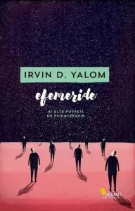 Efemeride si alte povesti de psihoterapie de Irvin Yalom
