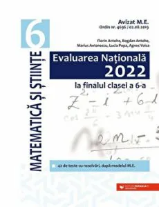 Evaluarea Nationala 2022 la finalul clasei a VI-a. Matematica si stiinte de Florin Antohe