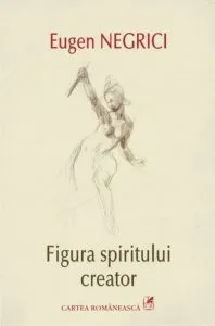 Figura spiritului creator de Eugen Negrici