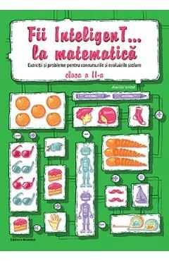 Fii inteligent... la matematica - Clasa 2 de Dumitru Viorel-George
