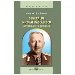 Generalul Nicolae Dascalescu de Nicolae Dascalescu