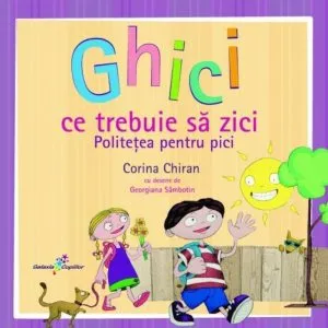 Ghici ce trebuie sa zici. Politetea pentru pici de Corina Chiran