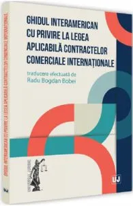 Ghidul interamerican cu privire la legea aplicabila contractelor comerciale internationale de Radu Bogdan Bobei